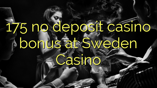175 non ten bonos de depósito no Casino de Suecia
