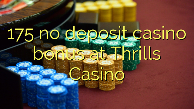 175 no deposit casino bonus at Thrills Casino