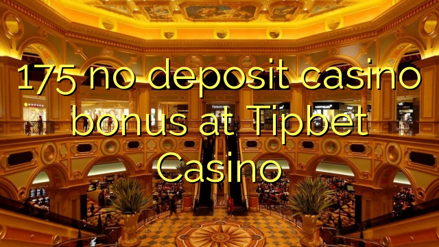 175 no deposit casino bonus at Tipbet Casino