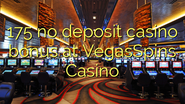 175 no deposit casino bonus na VegasSpins Casino