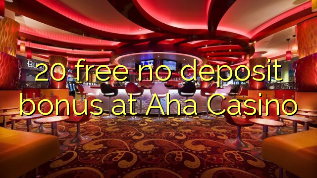 20 free no deposit bonus at Aha  Casino