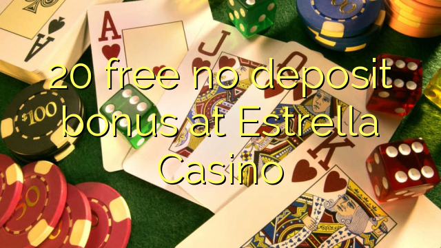 20 free no deposit bonus at Estrella Casino