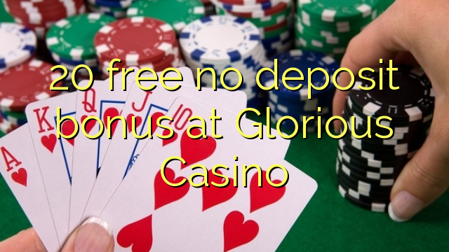 20 free no deposit bonus at Glorious Casino