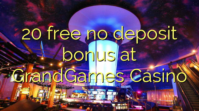 20 gratuït sense bonificació de dipòsit al GrandGames Casino