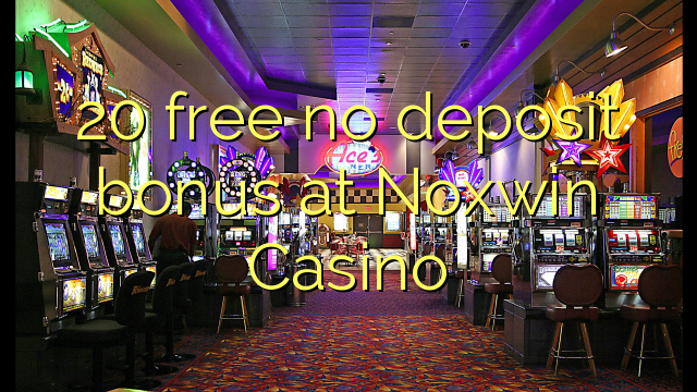 20 free no deposit bonus at Noxwin Casino