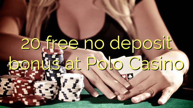 20 free no deposit bonus at Polo Casino