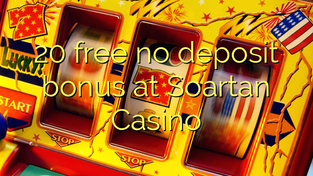 Soartan Casino эч кандай депозиттик бонус бошотуу 20