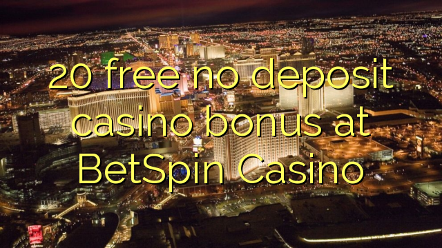 20 free no deposit casino bonus at BetSpin Casino