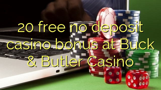 20 free no deposit casino bonus at Buck & Butler Casino