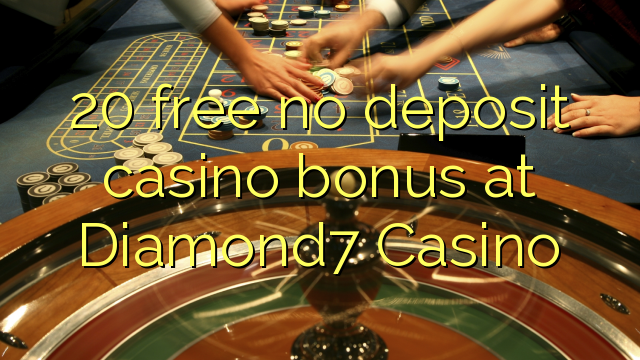 20 free no deposit casino bonus at Diamond7 Casino