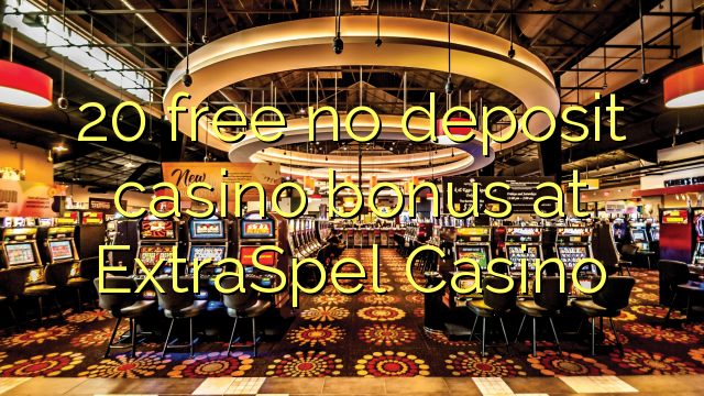 20 free no deposit casino bonus at ExtraSpel Casino