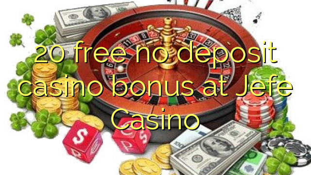 20 free no deposit casino bonus at Jefe Casino