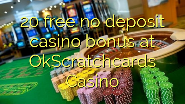 20 free no deposit casino bonus at OkScratchcards Casino