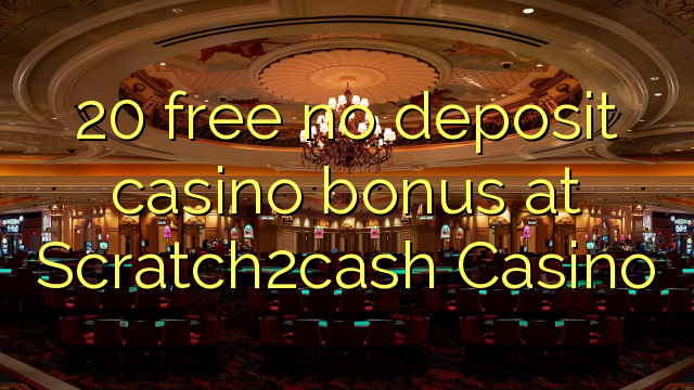 20 free no deposit casino bonus at Scratch2cash Casino