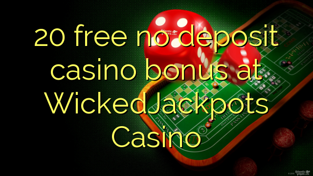 20 free no deposit casino bonus at WickedJackpots Casino