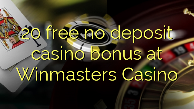 20 uvoľniť žiadny bonus vklad kasíno na Winmasters kasína
