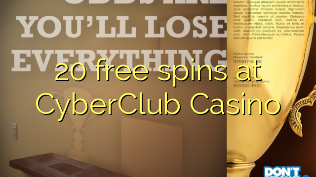 20 free spins at CyberClub  Casino