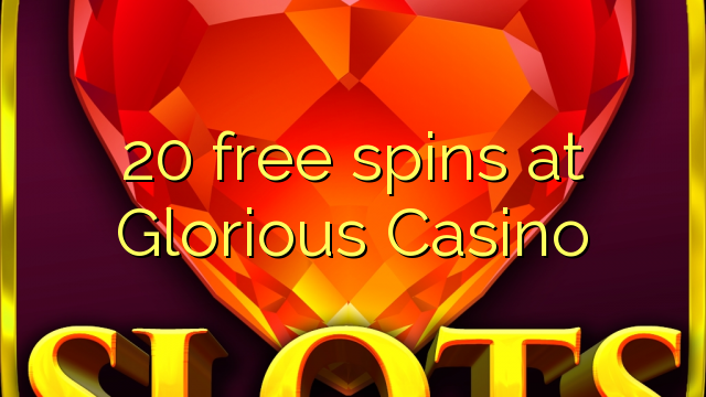 20 giri gratis a Casino Glorious