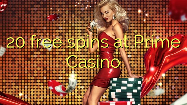 20 free spins at Prime  Casino