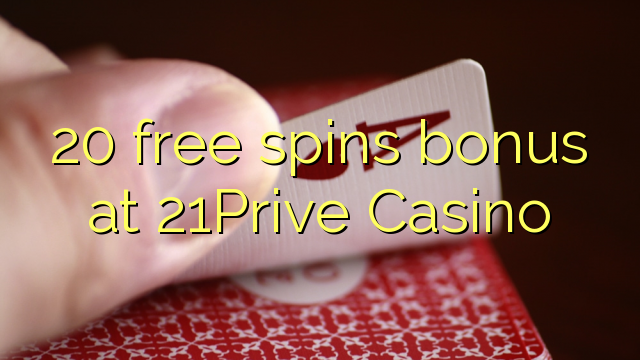 20 free spins bonus at 21Prive Casino