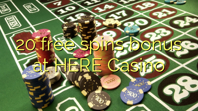 20 free spins bonus at HERE Casino