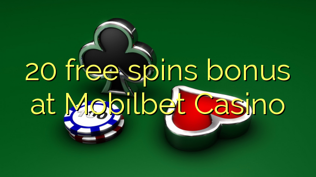 20 senza spins Bonus à Mobilbet Casino