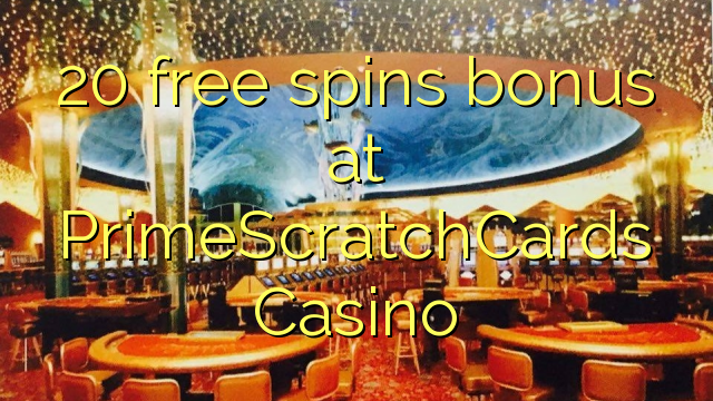 20 gratis spins bonus by PrimeScratchCards Casino