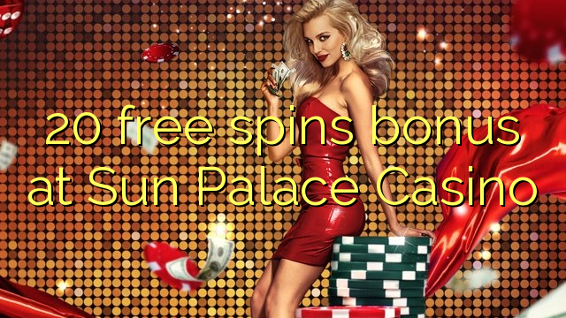 20 tours gratuits bonus au Casino Sun Palace