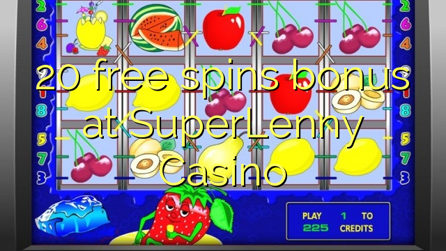 20 ຟຣີຫມຸນເງິນໃນ SuperLenny Casino