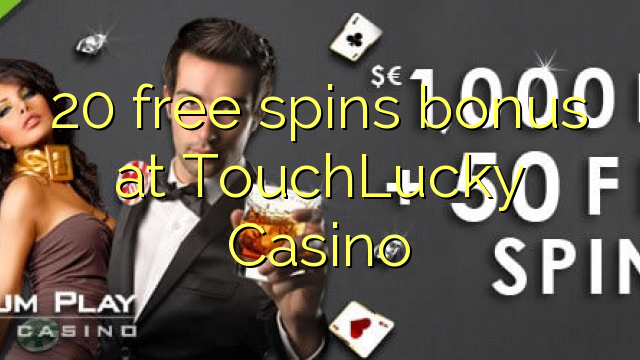 20 besplatno okreće bonus u TouchLucky Casinou