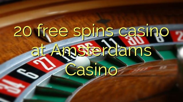 20 free spins casino at Amsterdams  Casino