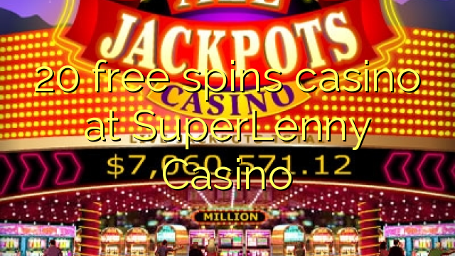 20 free spins casino at SuperLenny Casino