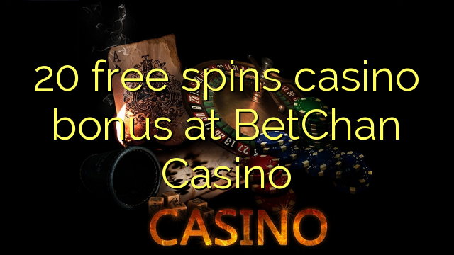 20 free spins casino bonus at BetChan Casino