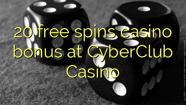 20 free spins casino bonus at CyberClub  Casino