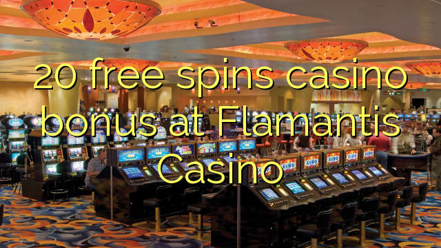 20 ຟຣີຫມຸນຄາສິໂນຢູ່ Flamantis Casino