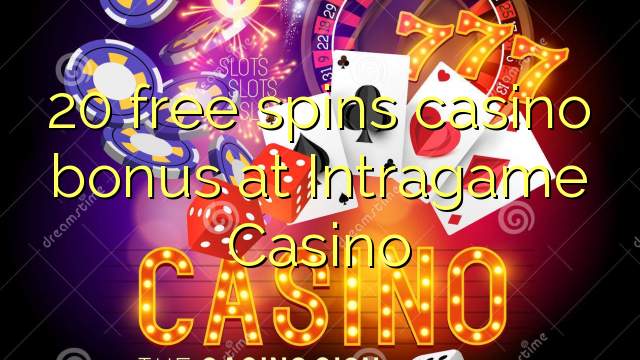 20 free spins casino bonus at Intragame Casino