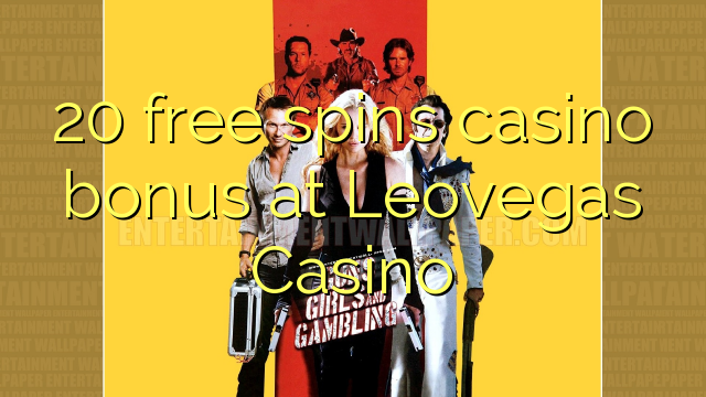 20 free spins casino bonus at Leovegas Casino