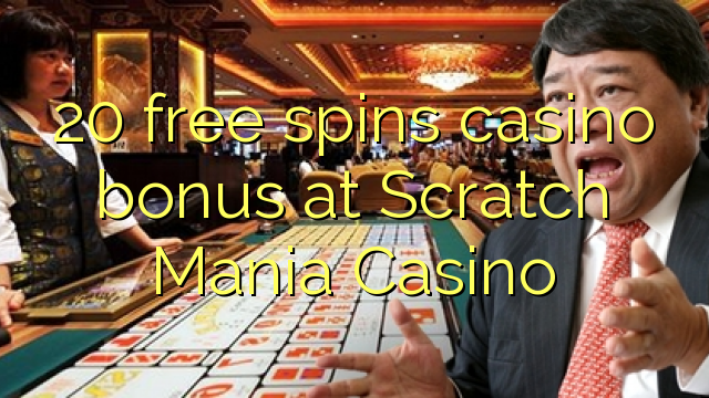 20 fergees Spins casino bonus by Scratch Mania Casino