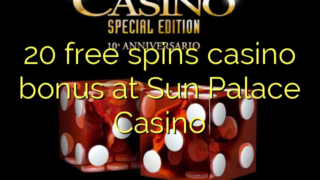 20 tours gratuits bonus de casino au Casino Sun Palace
