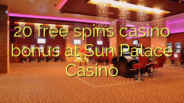 20 gratis spins casino bonus by Sun Palace Casino