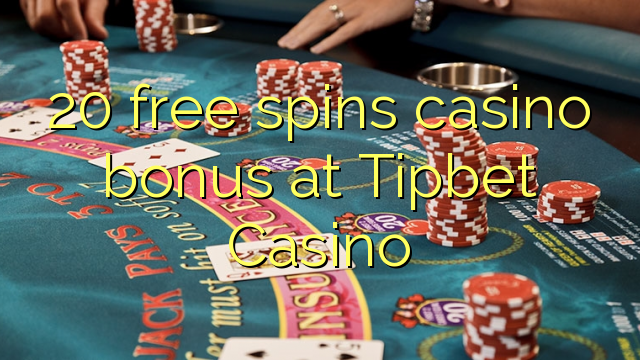 20 free spins casino bonus at Tipbet Casino