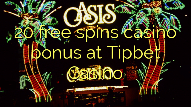 20 free spins casino bonus at Tipbet Casino