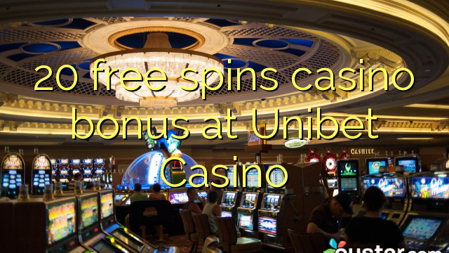 20 free spins casino bonus at Unibet Casino