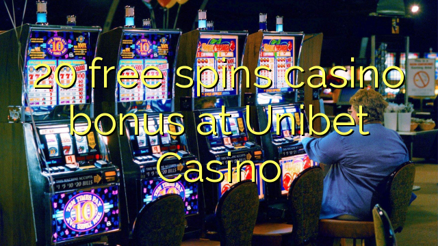 20 free spins casino bonus at Unibet Casino