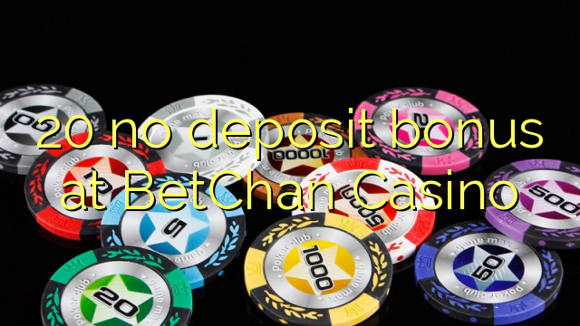 20 no deposit bonus at BetChan Casino