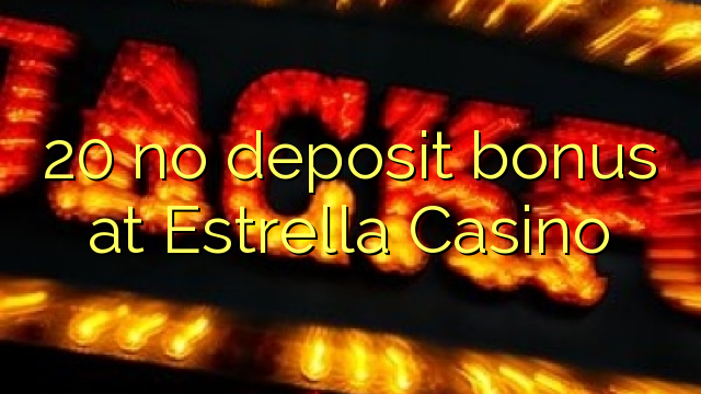 20 no deposit bonus at Estrella Casino