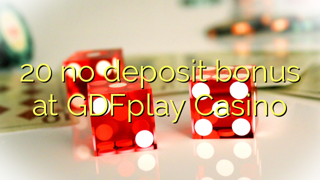 20 no deposit bonus at GDFplay Casino