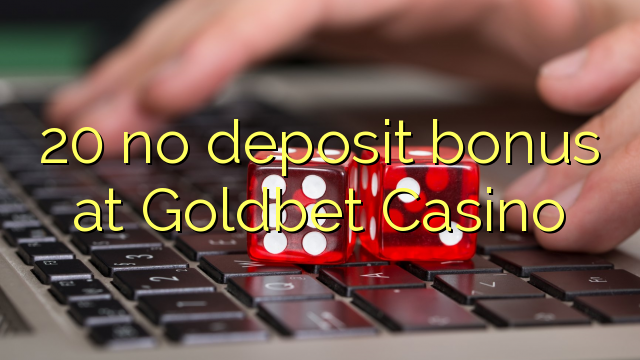 20 no deposit bonus at Goldbet Casino