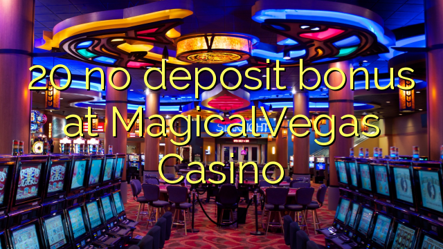 20 no deposit bonus at MagicalVegas Casino