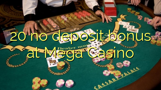 20 no deposit bonus at Mega  Casino